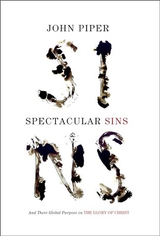 Spectacular Sins – And Their Global Purpose in the Glory of Christ (Redesign)