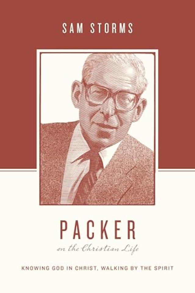 Packer on the Christian Life – Knowing God in Christ, Walking by the Spirit