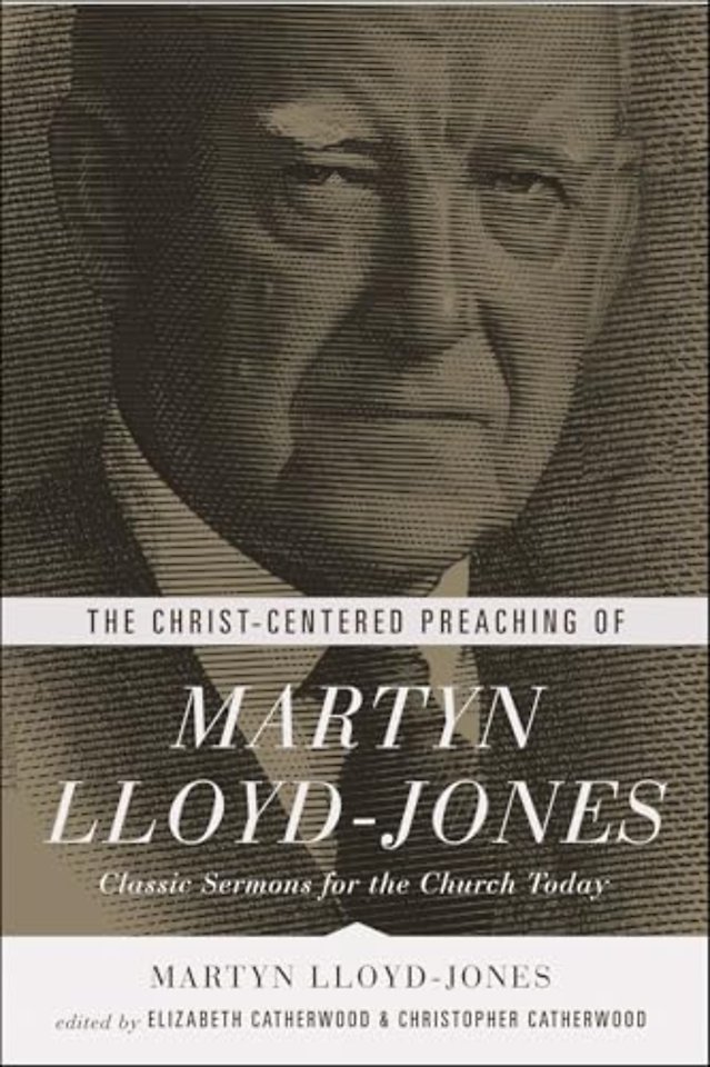The Christ-Centered Preaching of Martyn Lloyd-Jones