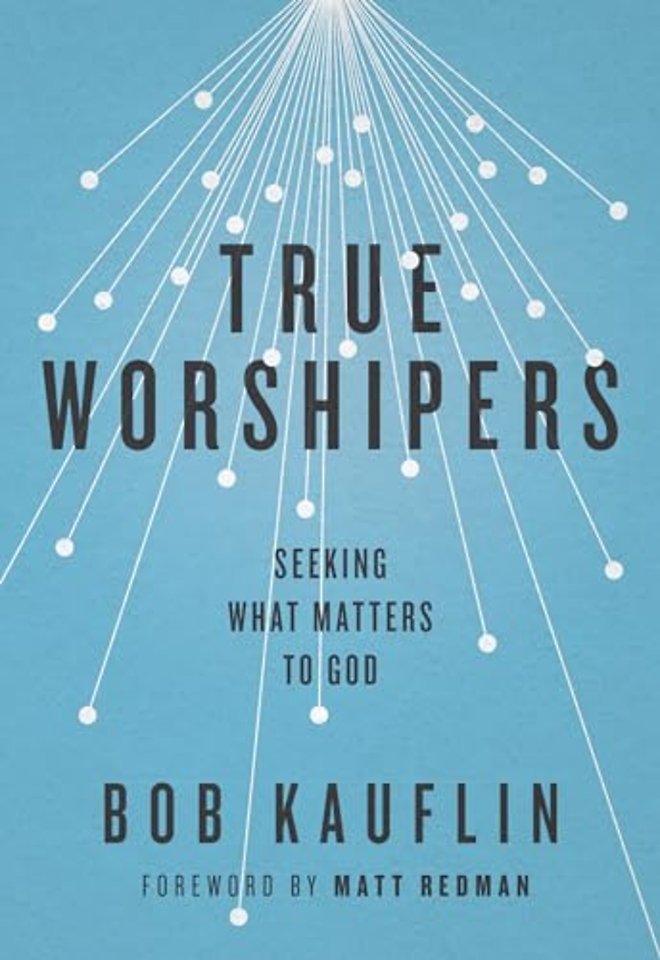 True Worshipers – Seeking What Matters to God