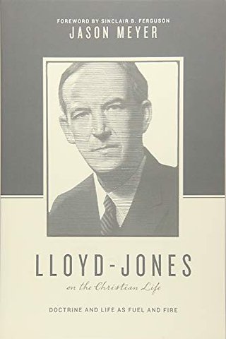 Lloyd-Jones on the Christian Life