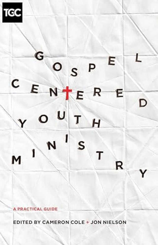 Gospel–Centered Youth Ministry – A Practical Guide
