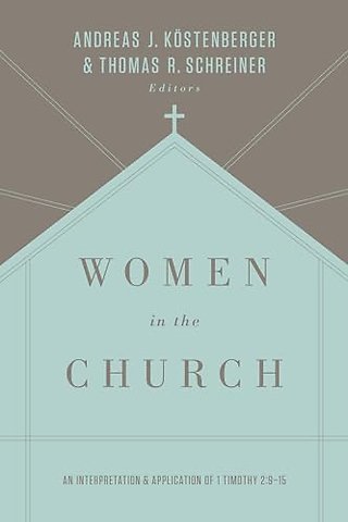 Women in the Church – An Interpretation and Application of 1 Timothy 2:9–15 (Third Edition)