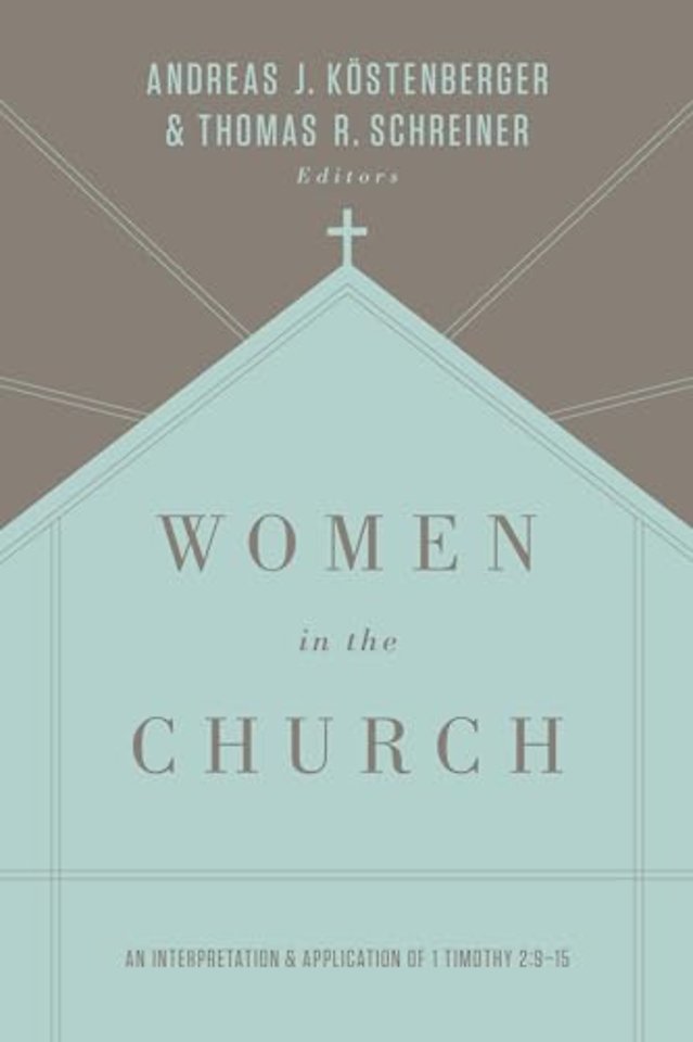 Women in the Church – An Interpretation and Application of 1 Timothy 2:9–15 (Third Edition)