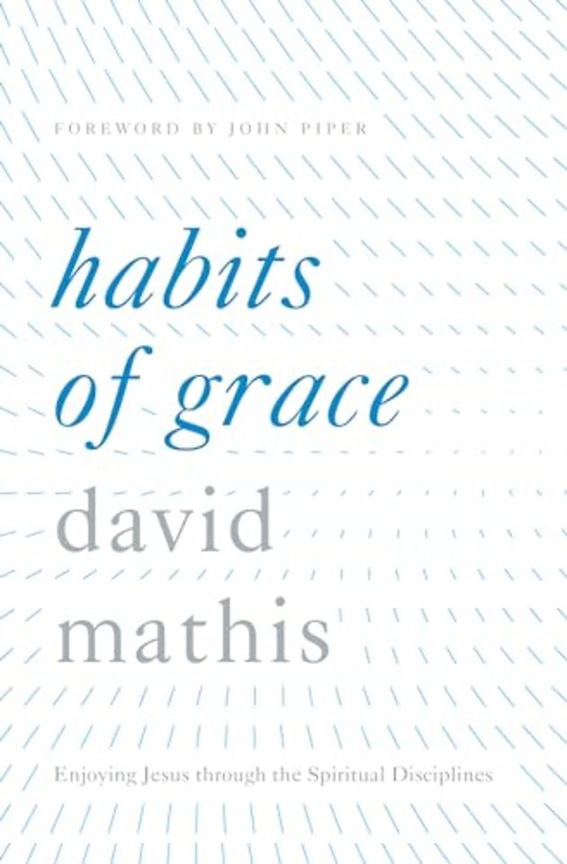 Habits of Grace – Enjoying Jesus through the Spiritual Disciplines
