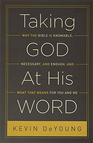 Taking God At His Word – Why the Bible Is Knowable, Necessary, and Enough, and What That Means for You and Me (Paperback Edition)