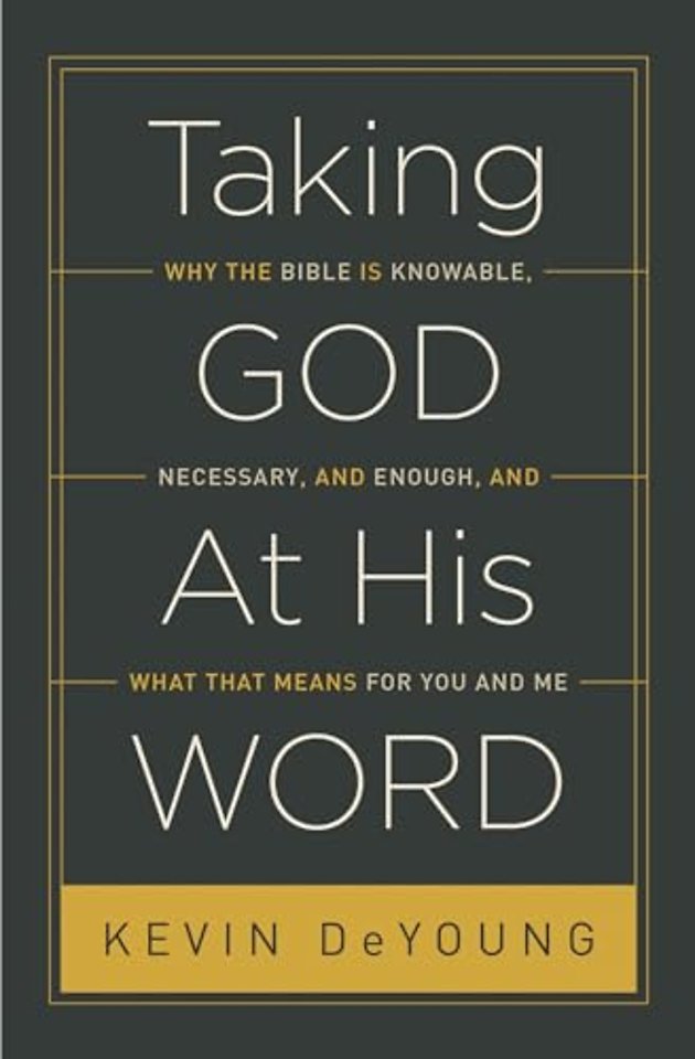 Taking God At His Word – Why the Bible Is Knowable, Necessary, and Enough, and What That Means for You and Me (Paperback Edition)