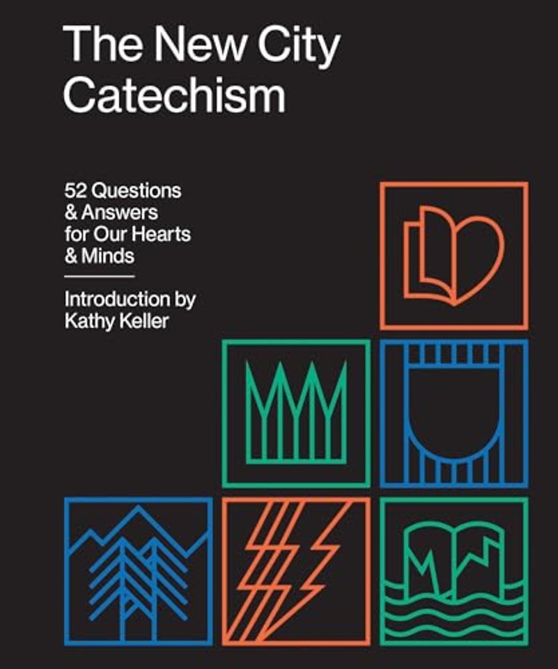 The New City Catechism – 52 Questions and Answers for Our Hearts and Minds
