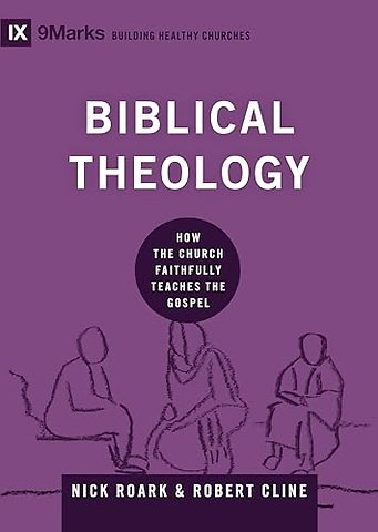 Biblical Theology – How the Church Faithfully Teaches the Gospel