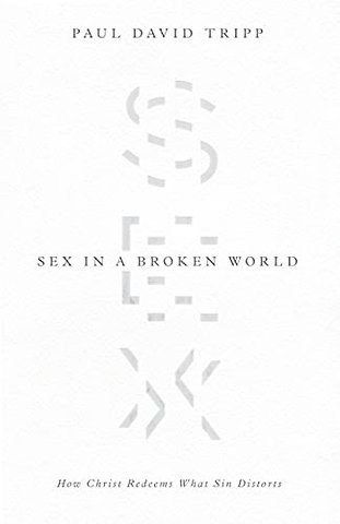 Sex in a Broken World – How Christ Redeems What Sin Distorts