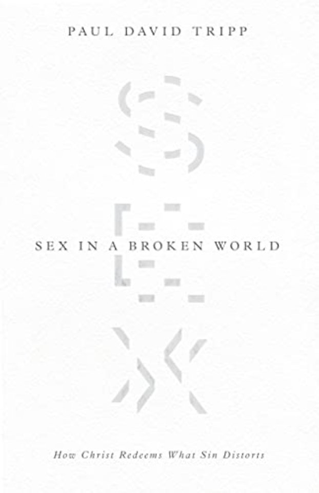Sex in a Broken World – How Christ Redeems What Sin Distorts
