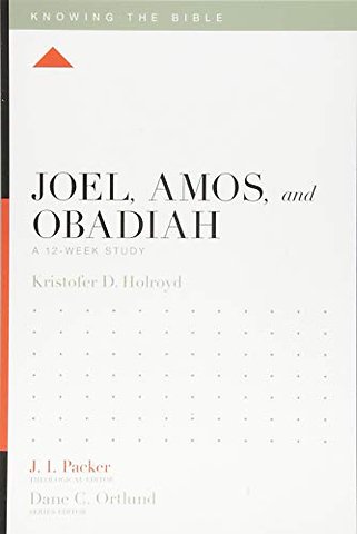 Joel, Amos, and Obadiah – A 12–Week Study