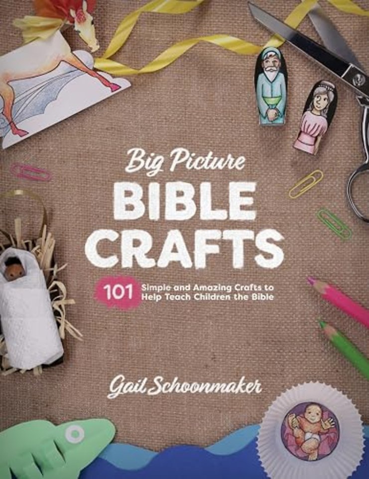 Big Picture Bible Crafts – 101 Simple and Amazing Crafts to Help Teach Children the Bible