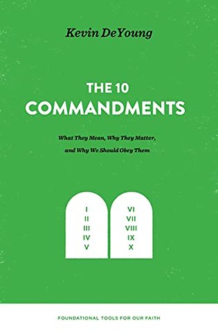 The Ten Commandments – What They Mean, Why They Matter, and Why We Should Obey Them