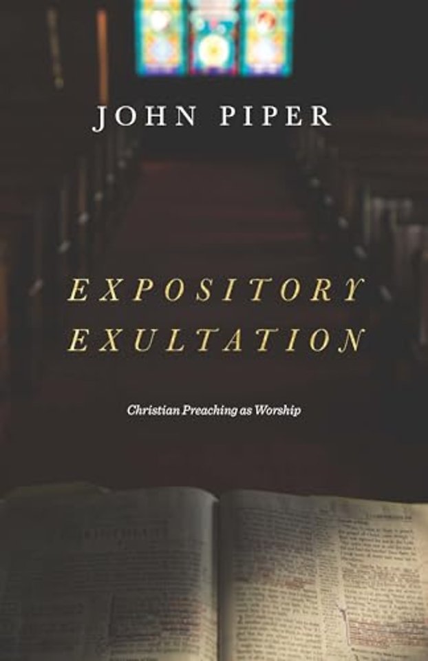 Expository Exultation – Christian Preaching as Worship
