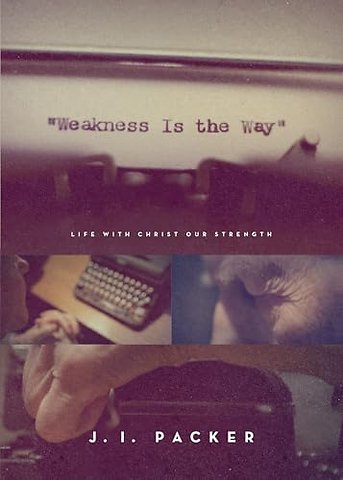 Weakness Is the Way – Life with Christ Our Strength (Trade Paperback Edition)