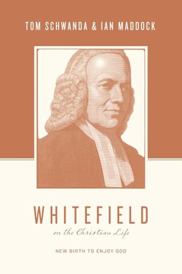 Whitefield on the Christian Life – New Birth to Enjoy God