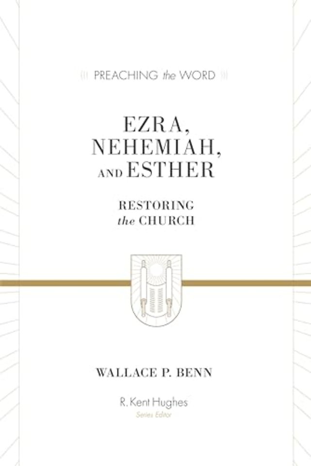 Ezra, Nehemiah, and Esther – Restoring the Church