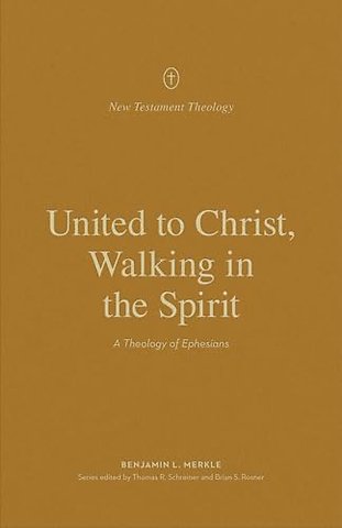 United to Christ, Walking in the Spirit – A Theology of Ephesians