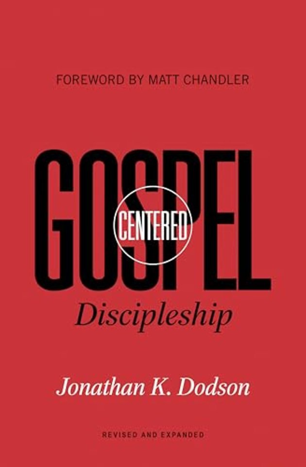 Gospel–Centered Discipleship – Revised and Expanded