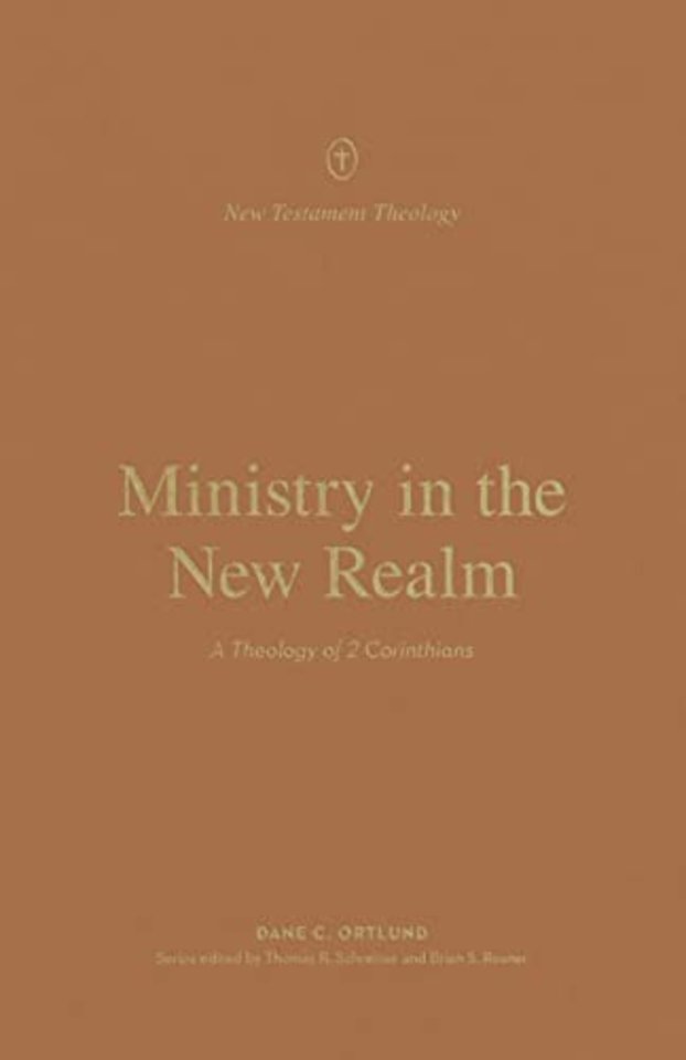 Ministry in the New Realm – A Theology of 2 Corinthians