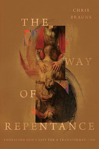The Way of Repentance – Embracing God`s Gift for a Transformed Life