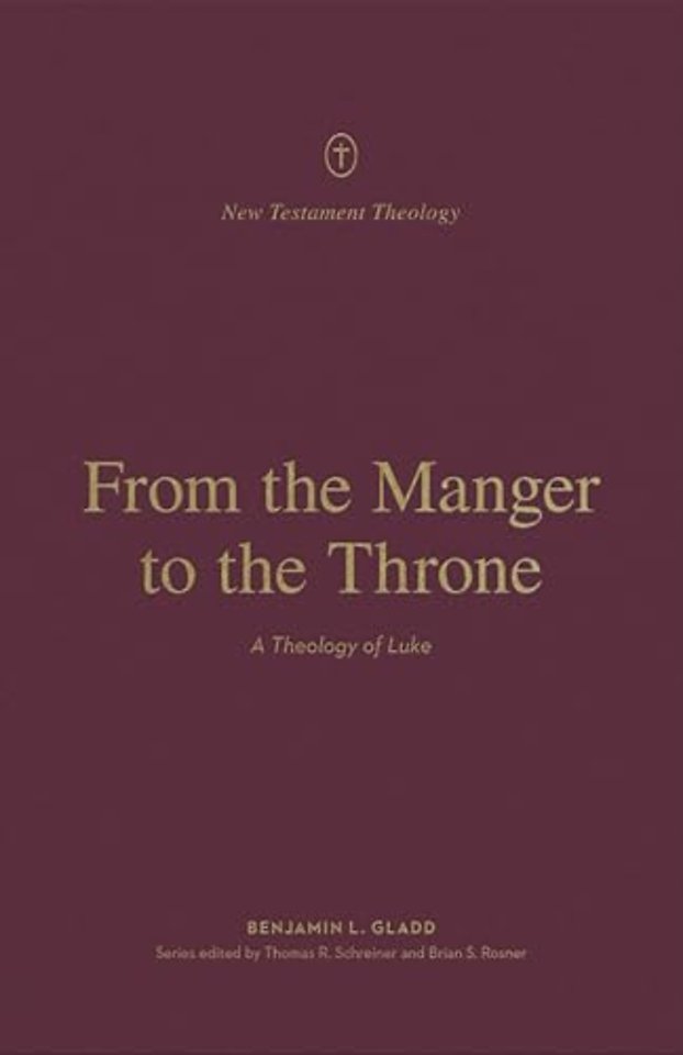 From the Manger to the Throne – A Theology of Luke
