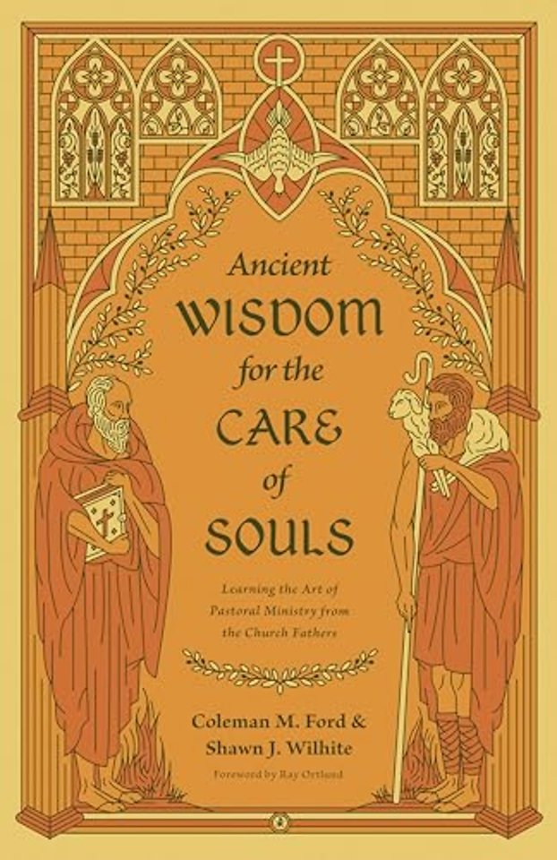 Ancient Wisdom for the Care of Souls – Learning the Art of Pastoral Ministry from the Church Fathers