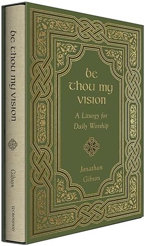 Be Thou My Vision – A Liturgy for Daily Worship