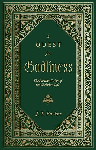 A Quest for Godliness – The Puritan Vision of the Christian Life