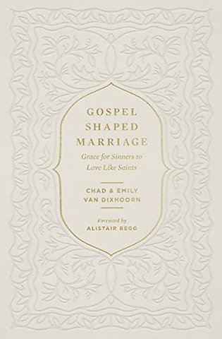 Gospel–Shaped Marriage – Grace for Sinners to Love Like Saints