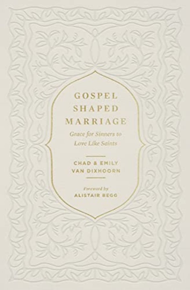Gospel–Shaped Marriage – Grace for Sinners to Love Like Saints