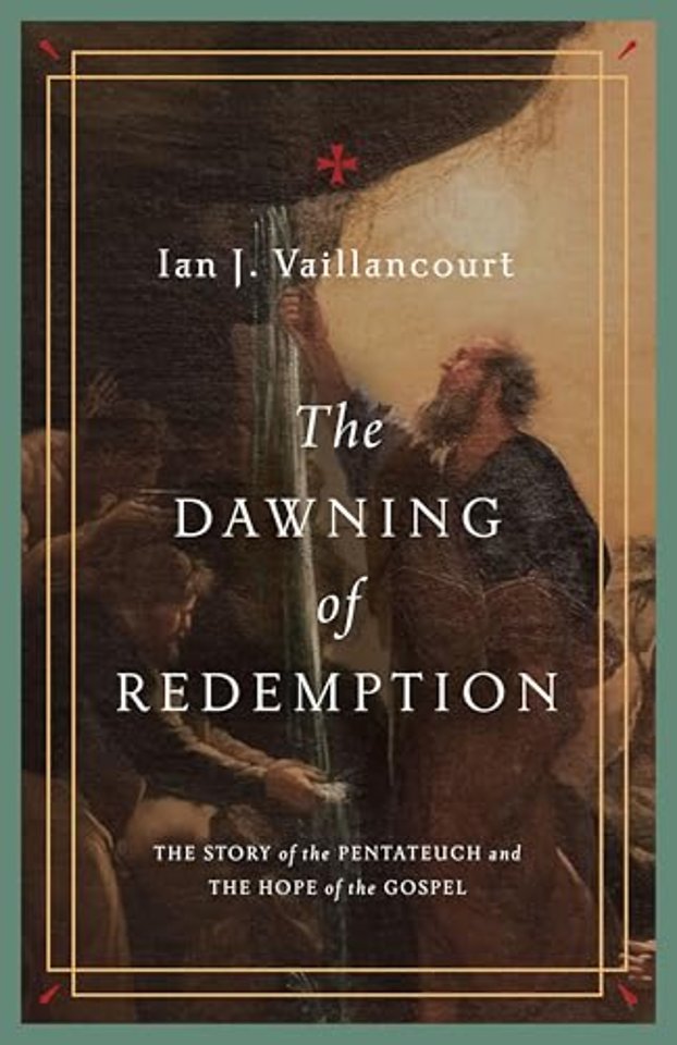 The Dawning of Redemption – The Story of the Pentateuch and the Hope of the Gospel