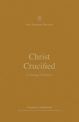 Christ Crucified – A Theology of Galatians