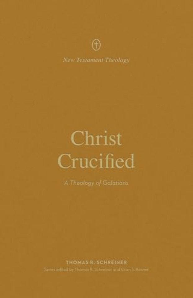 Christ Crucified – A Theology of Galatians