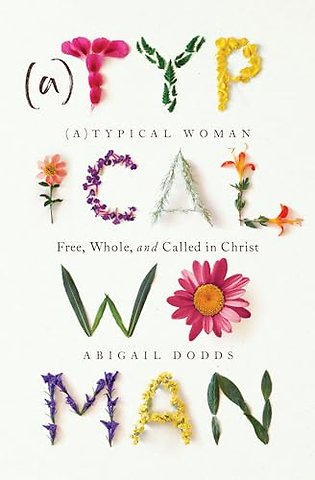 (A)Typical Woman – Free, Whole, and Called in Christ