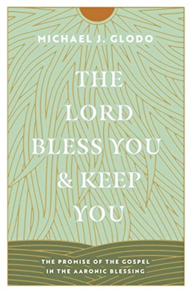 The Lord Bless You and Keep You – The Promise of the Gospel in the Aaronic Blessing