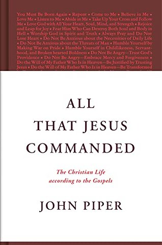 All That Jesus Commanded – The Christian Life According to the Gospels