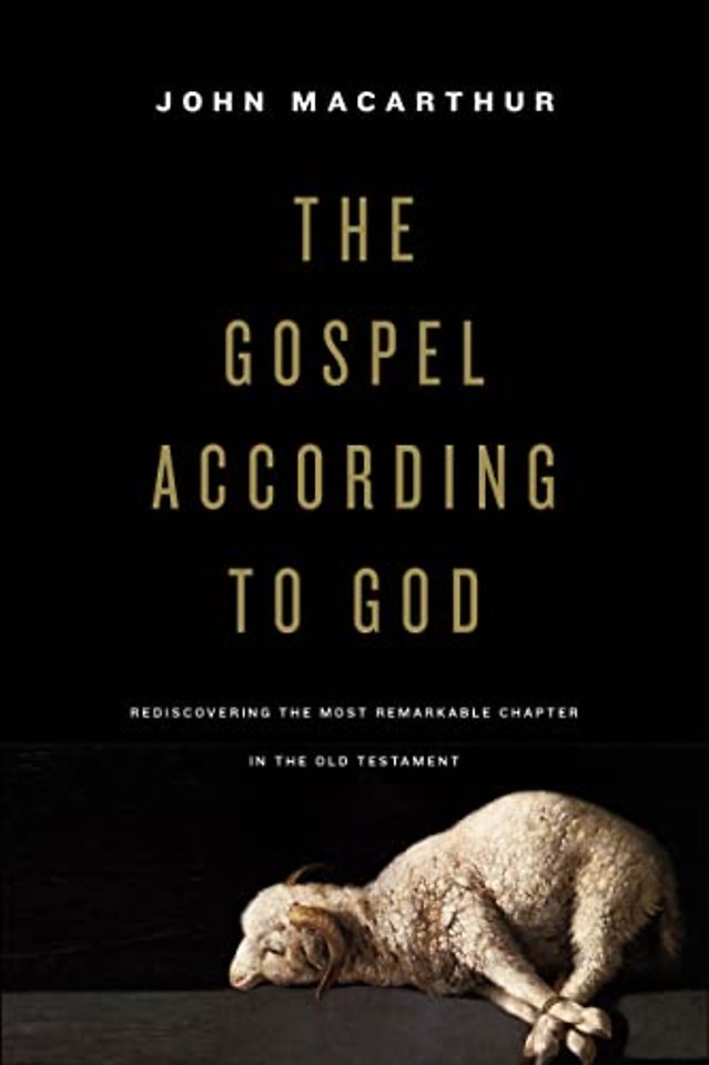 The Gospel according to God – Rediscovering the Most Remarkable Chapter in the Old Testament