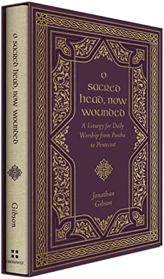 O Sacred Head, Now Wounded – A Liturgy for Daily Worship from Pascha to Pentecost