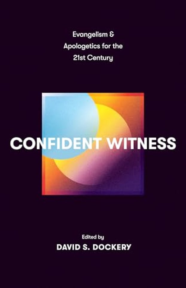 Confident Witness – Evangelism and Apologetics for the 21st Century