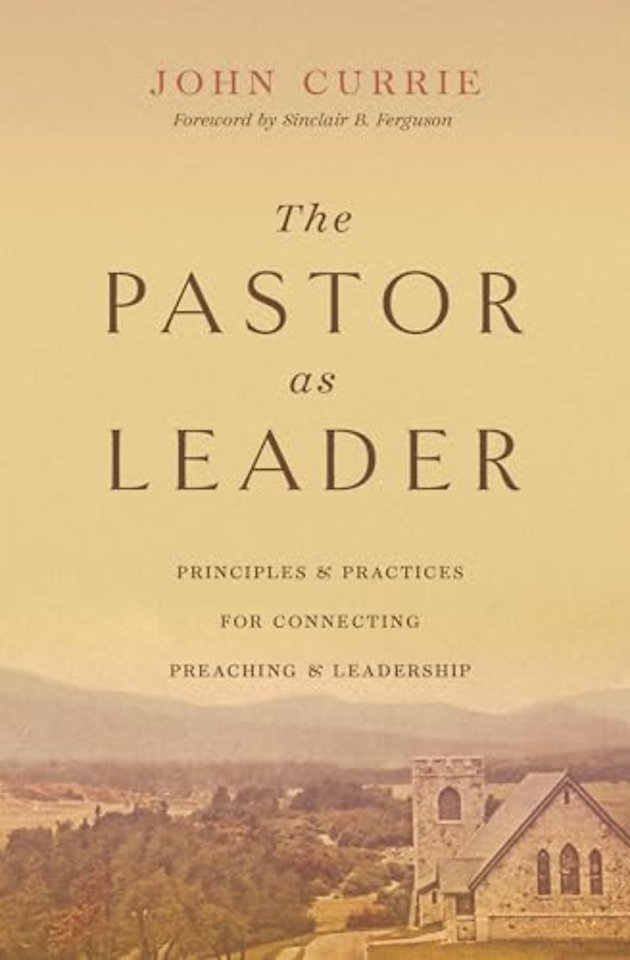 The Pastor as Leader – Principles and Practices of Connecting Preaching and Leadership