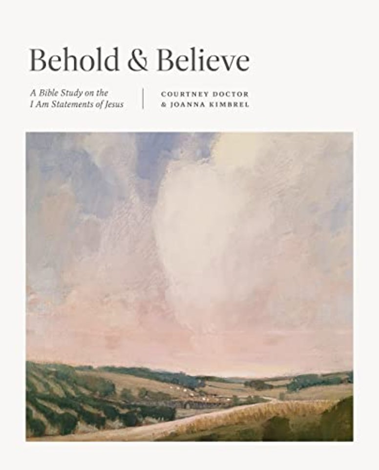 Behold and Believe – A Bible Study on the I Am Statements of Jesus