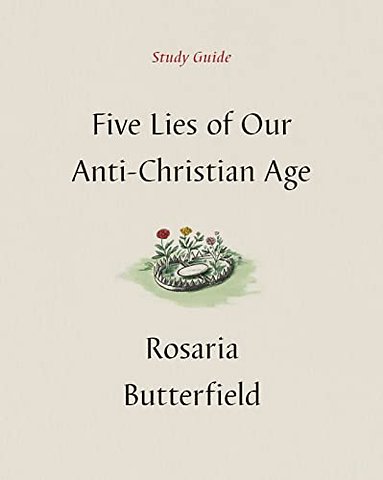 Five Lies of Our Anti–Christian Age Study Guide