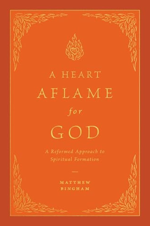 A Heart Aflame for God – A Reformed Approach to Spiritual Formation