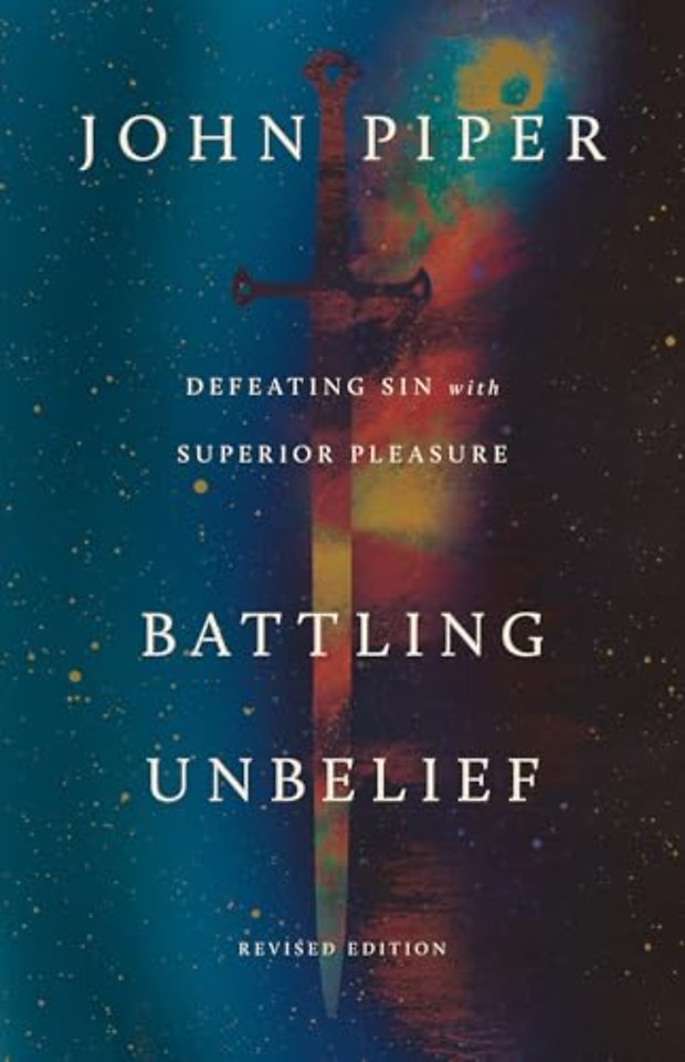 Battling Unbelief – Defeating Sin with Superior Pleasure