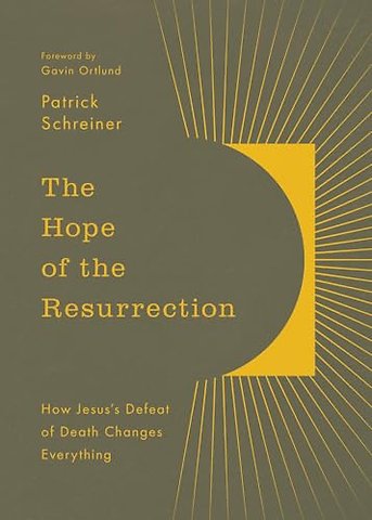The Hope of the Resurrection – How Jesus`s Defeat of Death Changes Everything