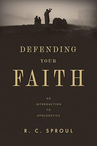 Defending Your Faith – An Introduction to Apologetics