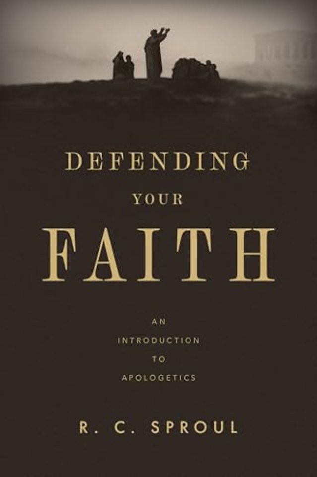Defending Your Faith – An Introduction to Apologetics