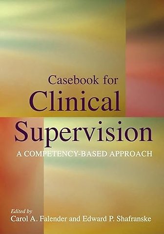 Casebook for Clinical Supervision – A Competency–Based Approach